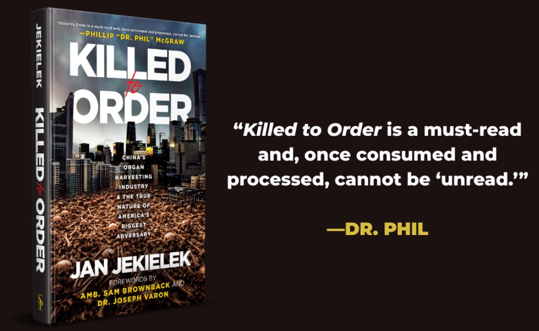 Killed to Order: China's Organ Harvesting Industry and the True Nature of America's Biggest Adversary: Jekielek, Jan, Brownback, Sam, Varon, Joseph: 9781510786509: Amazon.com: Books